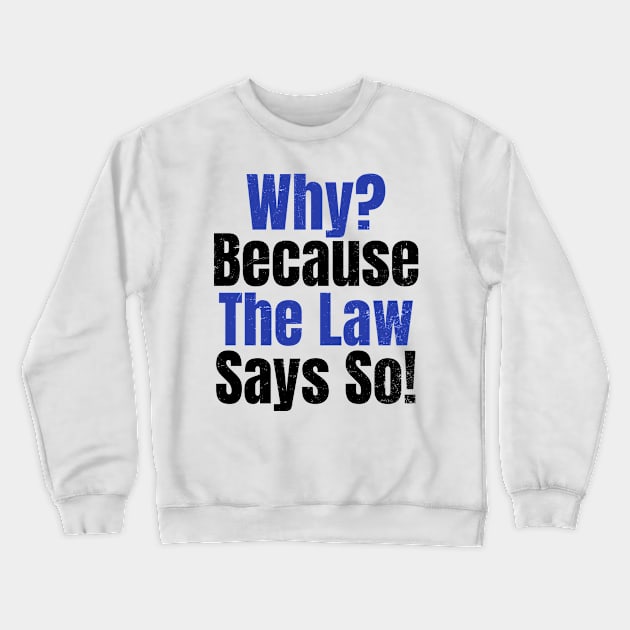 Attorney T Shirt | Why? Because Law Say So Gift Crewneck Sweatshirt by Gawkclothing